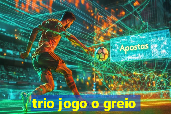 trio jogo o greio